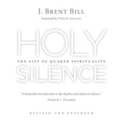 Holy Science - The Gift of Quaker Spirituality by J. Brent Hill